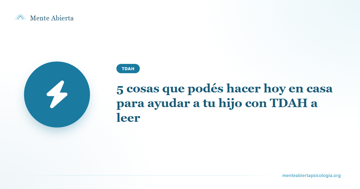 5 cosas que podés hacer hoy en casa para ayudar a tu hijo con TDAH a leer