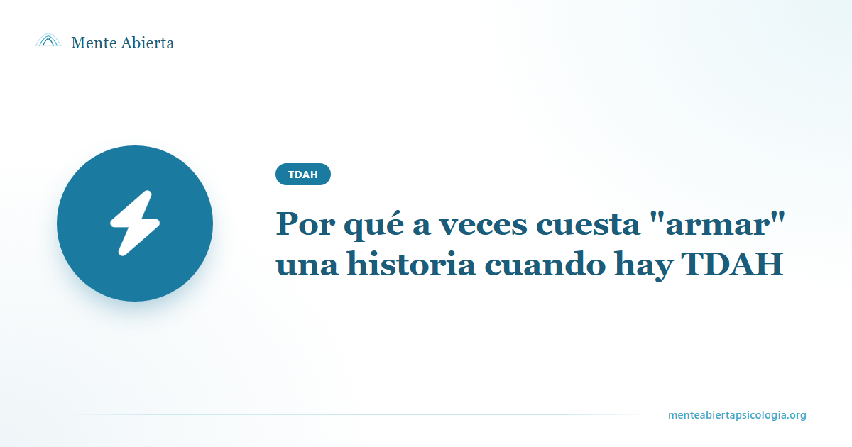 Por qué a veces cuesta "armar" una historia cuando hay TDAH